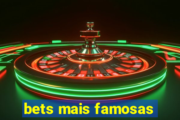 bets mais famosas